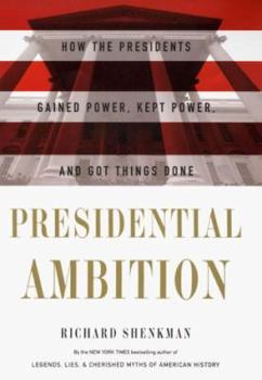 Hardcover Presidential Ambition: How the Presidents Gained Power, Kept Power, and Got Things Done Book