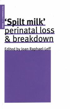 Spilt Milk: Perinatal Loss & Breakdown (Psychoanalytic Ideas)