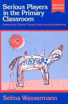 Paperback Serious Players in the Primary Classroom: Empowering Children Through Active Learning Experiences Book