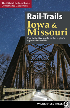 Paperback Rail-Trails Iowa & Missouri: The Definitive Guide to the State's Top Multiuse Trails Book