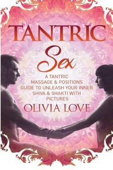 Paperback Tantric Sex: A Tantric Sex & Massage Guide to Unleash Your Inner Shiva & Shakti Book