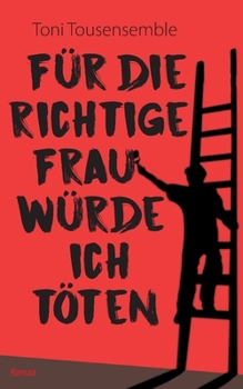 F?r die richtige Frau w?rde ich t?ten