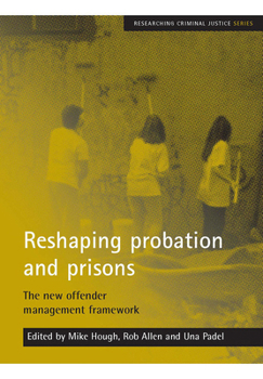 Reshaping Probation And Prisons: The New Offender Management Framework (Researching Criminal Justice)