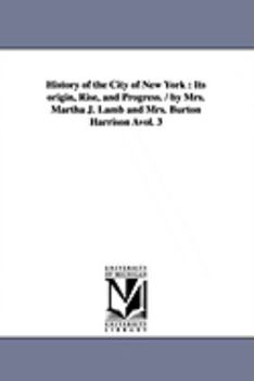 Paperback History of the City of New York: Its origin, Rise, and Progress. / by Mrs. Martha J. Lamb and Mrs. Burton Harrison Àvol. 3 Book