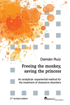 Paperback Freeing the monkey, saving the princess: An analytical-experiential method for the treatment of obsessive disorders Book