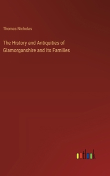 Hardcover The History and Antiquities of Glamorganshire and Its Families Book