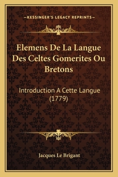 Paperback Elemens De La Langue Des Celtes Gomerites Ou Bretons: Introduction A Cette Langue (1779) [French] Book