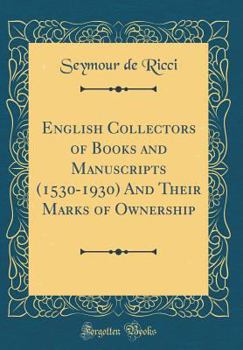 Hardcover English Collectors of Books and Manuscripts (1530-1930) and Their Marks of Ownership (Classic Reprint) Book