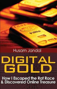 Paperback Digital Gold: How I Escaped the Rat Race and Discovered Online Treasure Book