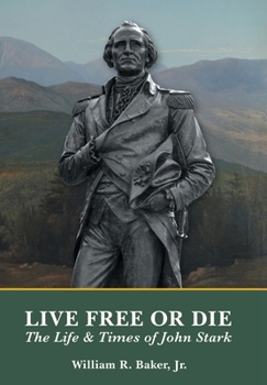 Live Free Or Die: The Life and Times of John Stark