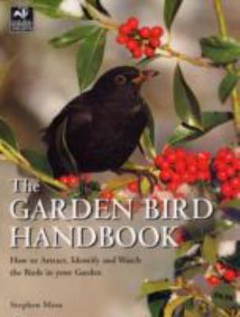 Paperback The Garden Bird Handbook: How to Attract, Identify and Watch the Birds in Your Garden Book