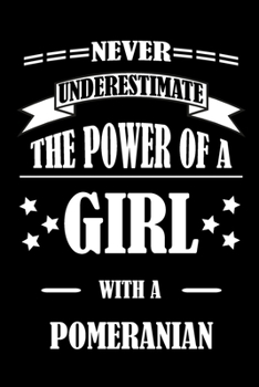 Paperback Never Underestimate The Power of a Girl With a POMERANIAN: A Journal to organize your life and working on your goals: Passeword tracker, Gratitude jou Book