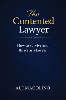 Paperback The Contented Lawyer: How to survive and thrive as a lawyer Book