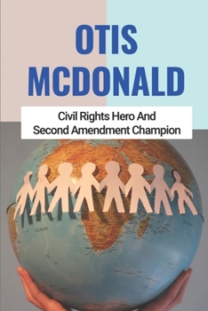 Paperback Otis McDonald: Civil Rights Hero And Second Amendment Champion: Remembering Otis Mcdonald Book