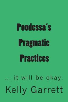 Paperback Poodessa's Pragmatic Practices: ...it will be okay Book