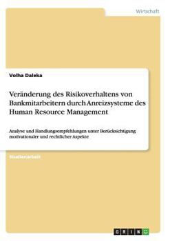 Paperback Veränderung des Risikoverhaltens von Bankmitarbeitern durch Anreizsysteme des Human Resource Management: Analyse und Handlungsempfehlungen unter Berüc [German] Book