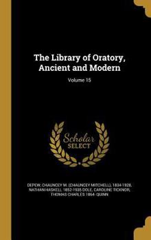 Hardcover The Library of Oratory, Ancient and Modern; Volume 15 Book