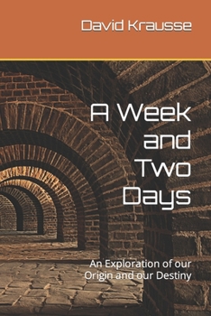Paperback A Week and Two Days: An Exploration of our Origin and our Destiny Book