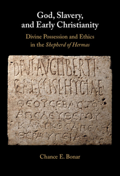 God, Slavery and Early Christianity: Exploitation and Ethical Formation in the 'Shepherd of Hermas'