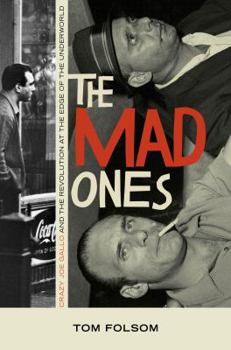 Hardcover The Mad Ones: Crazy Joe Gallo and the Revolution at the Edge of the Underworld Book