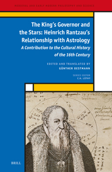 The King’s Governor and the Stars: Heinrich Rantzau’s Relationship with Astrology: A Contribution to the Cultural History of the 16th Century (Medieval and Early Modern Philosophy and Science, 47)