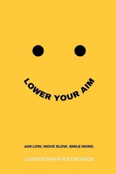 Paperback Lower Your Aim: Aim Low. Move Slow. Smile More. Book