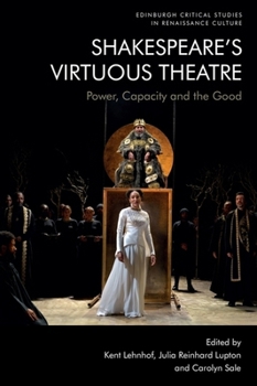 Hardcover Shakespeare's Virtuous Theatre: Power, Capacity and the Good Book