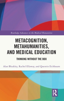 Hardcover Metacognition, Metahumanities, and Medical Education: Thinking Without the Box Book