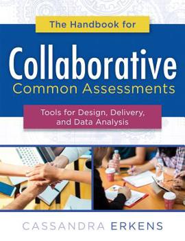 Paperback Handbook for Collaborative Common Assessments: Tools for Design, Delivery, and Data Analysis (Practical Measures for Improving Your Collaborative Comm Book