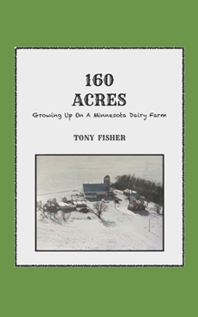 Paperback 160 Acres: Growing Up On A Minnesota Dairy Farm Book