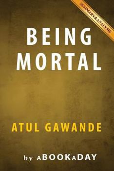 Paperback Being Mortal: Medicine and What Matters in the End by Atul Gawande | Summary & Analysis Book