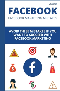 Paperback Facebook Marketing Mistakes: 14 Newbies Mistakes that are Holding Your Business Down Book