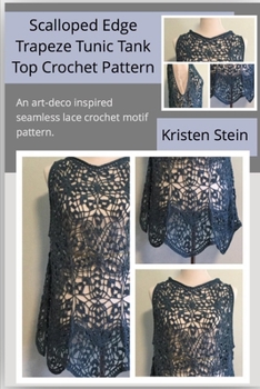 Paperback Scalloped Edge Trapeze Tunic Tank Top Crochet Pattern: An art-deco inspired seamless lace crochet motif pattern Book