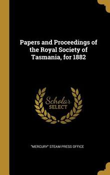 Hardcover Papers and Proceedings of the Royal Society of Tasmania, for 1882 Book