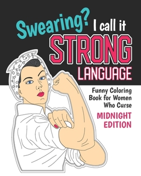 Paperback Swearing? I Call it Strong Language: Funny Coloring Book for Women Who Curse (Midnight Edition): Motivational Swear Quotes Colouring Pages Profanity G Book