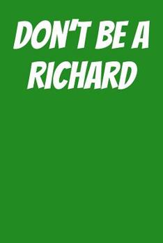 Paperback Don't Be A Richard: Dot Grid Notebook 6x9 120 Pages Book