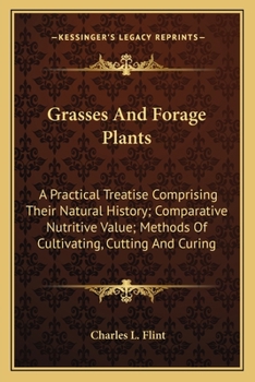 Paperback Grasses And Forage Plants: A Practical Treatise Comprising Their Natural History; Comparative Nutritive Value; Methods Of Cultivating, Cutting An Book