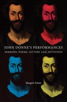 Hardcover John Donne's Performances: Sermons, Poems, Letters and Devotions Book