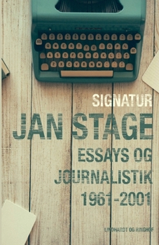 Signatur: Jan Stage. Essays og journalistik 1961-2001