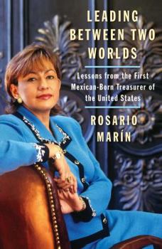 Paperback Leading Between Two Worlds: Lessons from the First Mexican-Born Treasurer of the United States Book