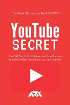 Paperback YouTube Secret: The ONE Single Hack Behind YouTube Success to Follow When You Start a YouTube Channel Book