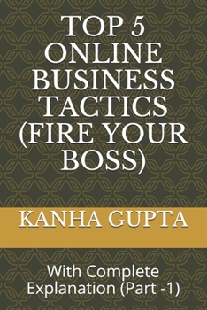 Paperback Top 5 Online Business Tactics (Fire Your Boss): With Complete Explanation (Part -1) Book