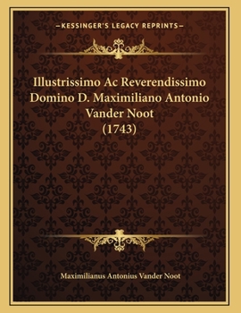 Paperback Illustrissimo Ac Reverendissimo Domino D. Maximiliano Antonio Vander Noot (1743) [Latin] Book