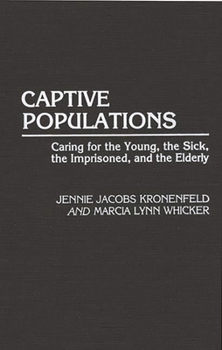 Hardcover Captive Populations: Caring for the Young, the Sick, the Imprisoned, and the Elderly Book
