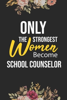 Paperback Only The Strongest Women Become School Counselor: Lined Composition Notebook Gift for School Counselor Funy Birthday Gift Journal / 6"X9" - 120 Page Book