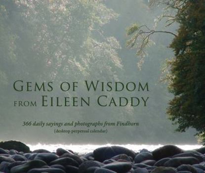 Calendar Gems of Wisdom from Eileen Caddy: 366 Daily Sayings and Photographs from Findhorn (Desktop Perpetual Calendar) Book