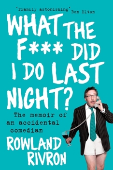 Paperback What the F*** Did I Do Last Night?: The Memoir of an Accidental Comedian Book