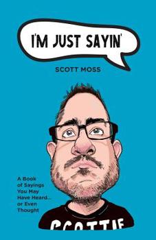 Paperback I'm Just Sayin': A Book of Sayings You May Have Heard or Even Thought Book