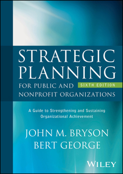 Hardcover Strategic Planning for Public and Nonprofit Organizations: A Guide to Strengthening and Sustaining Organizational Achievement Book