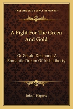 Paperback A Fight For The Green And Gold: Or Gerald Desmond, A Romantic Dream Of Irish Liberty Book